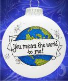 You Mean the World To Me Christmas Ornament Personalized FREE at PersonalizedOrnamentsMarket.com by Russell Rhodes